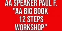 Paul F. - AA Big Book 12 Steps Workshop