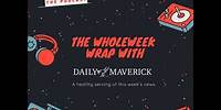 The WholeWeek Wrap with Daily Maverick (20 May 2024)