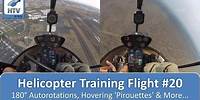 Helicopter Flight Training 20 - 180° Autorotations, Hovering 'Pirouettes' & More...