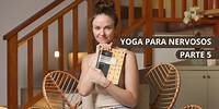 Yoga Para Nervosos - Parte 5 | OS TIPOS DE ANSIOSOS