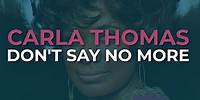 Carla Thomas - Don't Say No More (Official Audio)