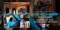 CIRCA SURVIVE - Birth Of The Economic Hit Man