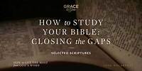 How to Study Your Bible: Closing the Gaps (Selected Scriptures) [Audio Only]