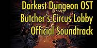 Darkest Dungeon OST - "The Butcher's Circus Lobby" (2020) HQ Official