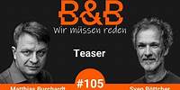 B&B #105 Burchardt & Böttcher: Zu viel Sex ist auch keine Lösung (Teaser).