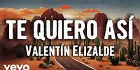 Valentín Elizalde - Te Quiero Así (Letra/Lyrics)
