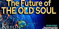 THE FUTURE OF THE OLD SOUL - Kryon Mystery Series