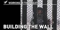 Working in the Theatre: Building the Wall