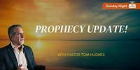 Prophecy Update! | Sunday Night LIVE with Pastor Tom Hughes