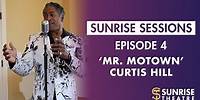 Sunrise Sessions - Episode 4 | 'Mr. Motown' Curtis Hill | Sunrise Theatre