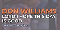 Don Williams - Lord I Hope This Day Is Good (Live in Dublin, 2014) (Official Audio)