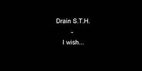 Drain S.T.H. - I wish...