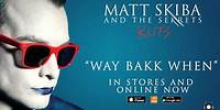 MATT SKIBA AND THE SEKRETS - Way Bakk When (Album Track / Digital Single)