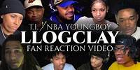 T.I. & YoungBoy Never Broke Again - LLOGCLAY (Fan Reaction Video)