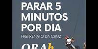 "Parar 5 minutos por dia", Frei Renato da Cruz