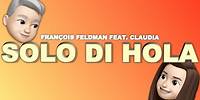François FELDMAN x Claudia - Solo di hola (Officiel lyric Clip)