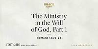 The Ministry in the Will of God, Part 1 (Romans 15:22–24) [Audio Only]