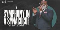 A Symphony In A Synagogue | Bishop T.D. Jakes