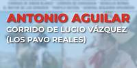 Antonio Aguilar - Corrido de Lucio Vázquez (Los Pavo Reales) (Audio Oficial)