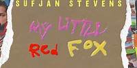 Sufjan Stevens - My Red Little Fox (Official Lyric Video)