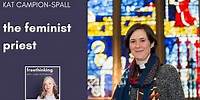 Kat Campion-Spall- the feminist priest