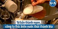 Từ bẩn thành ngon, công ty Đức biến nước thải thành bia | VOA Tiếng Việt