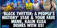 'Black Twitter: A People's History' Star & Meme Icon, Kalin Elisa, Dishes with Us!