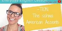 American English Pronunciation: -TION, The SCHWA, & Accents