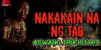 Nakakain Na Ng Tao | Aswang True Story