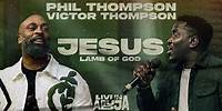 Phil Thompson x Victor Thompson - Jesus Lamb of God [Official Live Video]