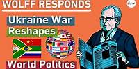 Wolff Responds: Ukraine War Reshapes World Politics