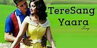 Tere Sang Yaara Rustom VIDEO SONG ft Akshay Kumar, Ileana Dcruz RELEASES