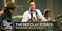 The Red Clay Strays: Wanna Be Loved | The Tonight Show Starring Jimmy Fallon