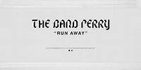 The Band Perry - RUN AWAY (Official Audio)