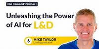 Unleashing the Power of AI for L&D | Mike Taylor