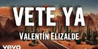 Valentín Elizalde - Vete Ya (Letra/Lyrics)