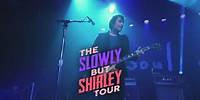 The Slowly But Shirley Tour - tickets on sale now!