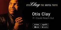 Otis Clay - If I Could Reach Out (And Help Somebody)