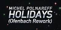 Michel Polnareff - Holidays (Ofenbach rework) - Lyrics