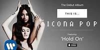 Icona Pop - Hold On [AUDIO]