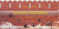 Ek Dafa Tum Milo - (Official Video) Madhur Sharma | Goonj | Swapnil Tare | @PearlRecords