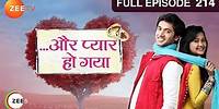 Aur Pyaar Ho Gaya - Full Ep - 214 - Avani Purohit, Raj Purohit, Abhass Khandelwal, Bhavna - Zee TV