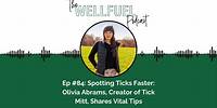 The Wellfuel Podcast #84: Spotting Ticks Faster: Olivia Abrams, Creator of TiCK MiTT, Shares Tips