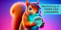 Maximizing AI: Think Like a Squirrel for Stellar Results!