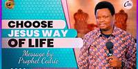 CHOOSE JESUS' WAY OF LIFE | Sermon by Prophet Cedric