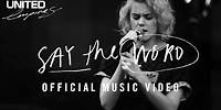 Say The Word - Music Video -- Hillsong UNITED