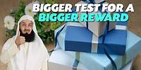 Bigger Test For A Bigger Reward | Mufti Menk
