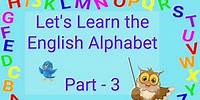 Learn the English Alphabet - Part 3