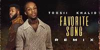 Toosii & Khalid - Favorite Song (Official Audio)