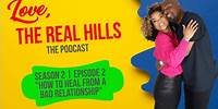 Love The Real Hills Season 2 Episode 2 "How To Heal From A Bad Relationship"